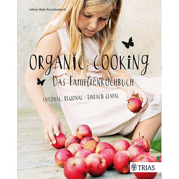 Organic Cooking - Das Familienkochbuch, Sabine Huth-Rauschenbach