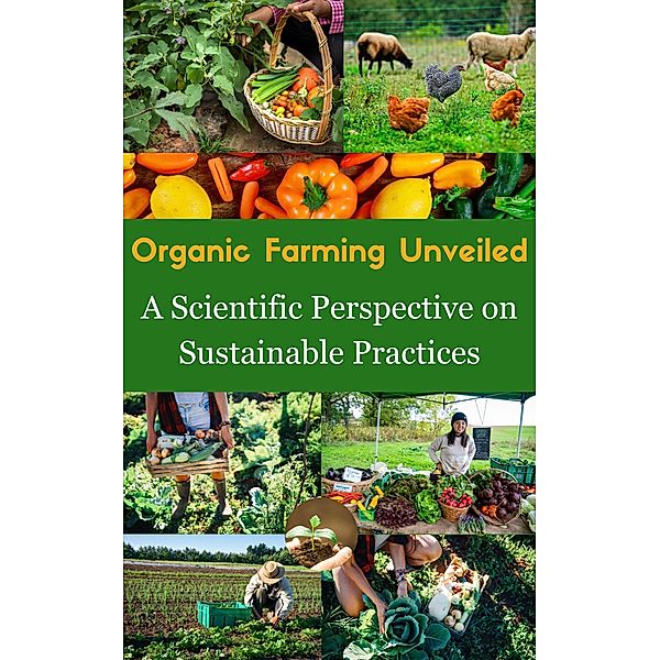 Organic Farming Unveiled : A Scientific Perspective on Sustainable Practices, Ruchini Kaushalya