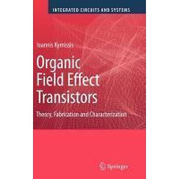 Organic Field Effect Transistors / Integrated Circuits and Systems, Ioannis Kymissis