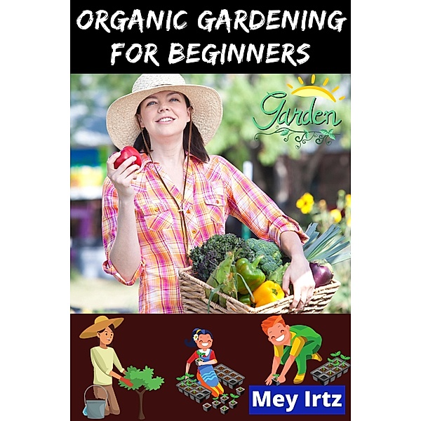 Organic Gardening for Beginners, Mey Irtz