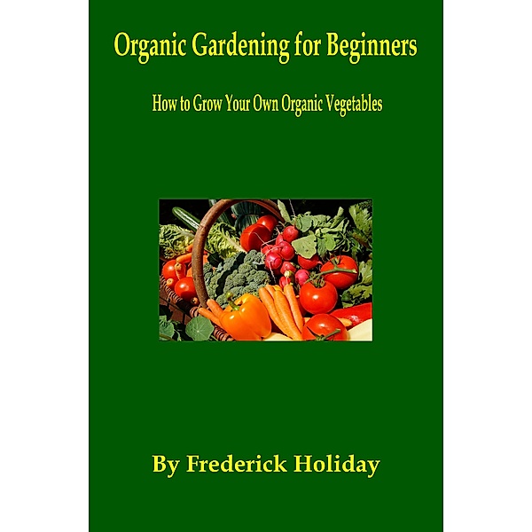 Organic Gardening for Beginners, Frederick Holiday