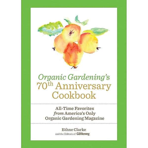 Organic Gardening's 70th Anniversary Cookbook, Ethne Clarke, Organic Gardening