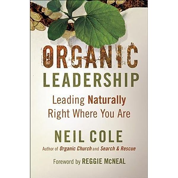 Organic Leadership, Neil Cole