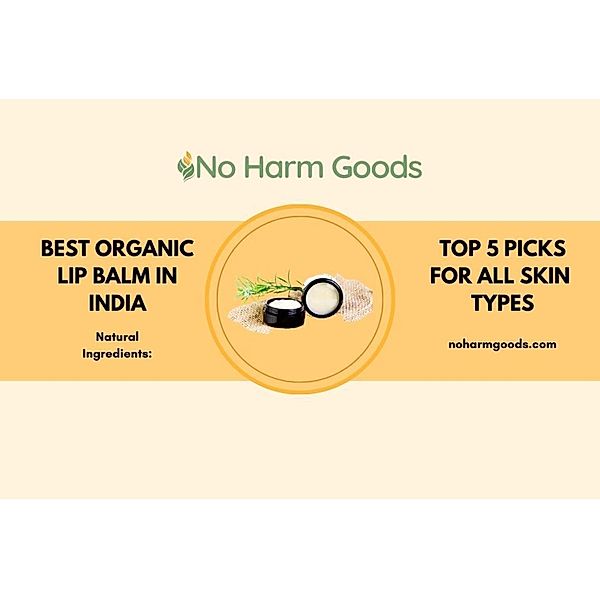 Organic Lip Balm India: The Best Natural Lip Balms for Soft, Supple Lips, Noharmgoods