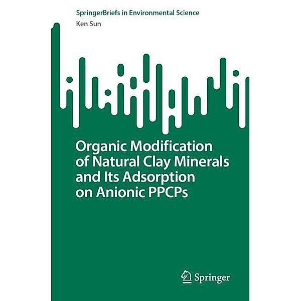 Organic Modification of Natural Clay Minerals and Its Adsorption on Anionic PPCPs, Ken Sun