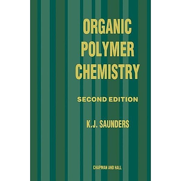 Organic Polymer Chemistry, K. J. Saunders