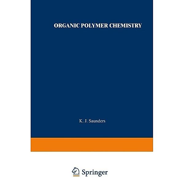 Organic Polymer Chemistry, K. J. Saunders