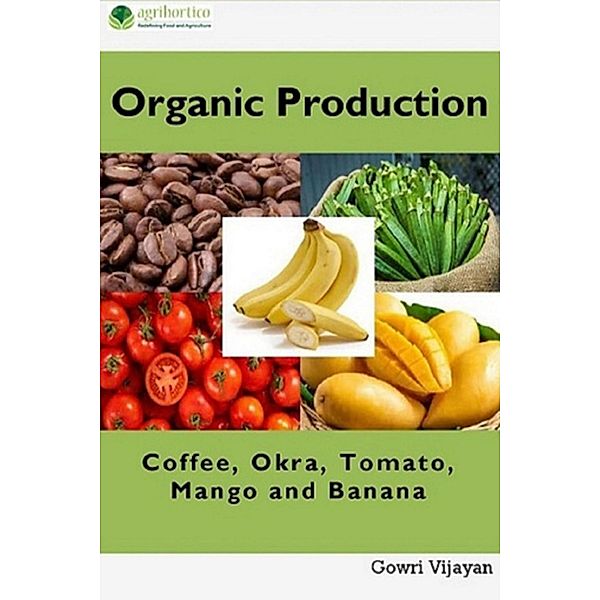 Organic Production of Coffee, Okra, Tomato, Mango and Banana, Gowri Vijayan