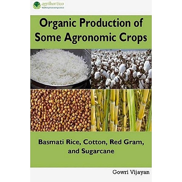 Organic Production of Some Agronomic Crops: Basmati Rice, Cotton, Red Gram and Sugarcane, Gowri Vijayan