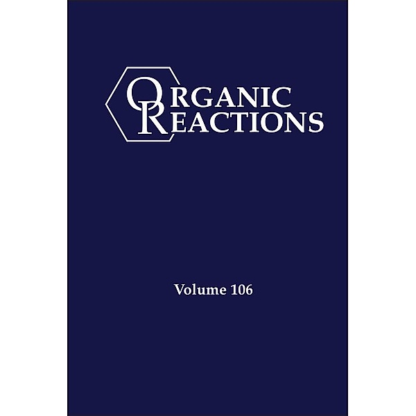 Organic Reactions, Volume 106 / Organic Reactions Bd.106