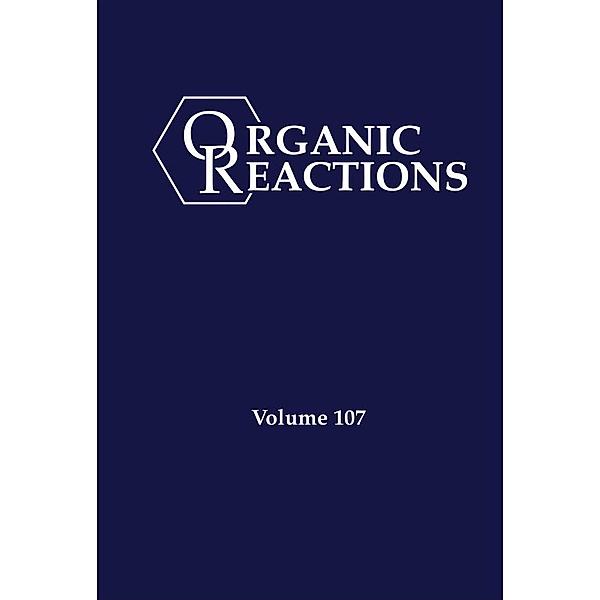 Organic Reactions, Volume 107 / Organic Reactions Bd.107