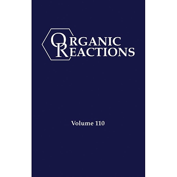 Organic Reactions, Volume 110 / Organic Reactions Bd.110