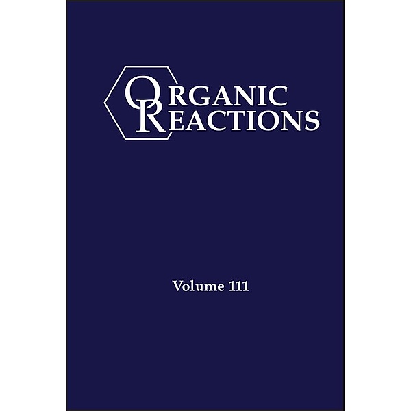 Organic Reactions, Volume 111 / Organic Reactions Bd.111