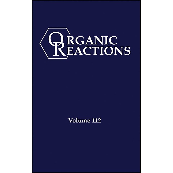 Organic Reactions, Volume 112, Parts A and B / Organic Reactions Bd.112