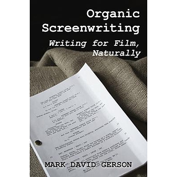 Organic Screenwriting, Mark David Gerson