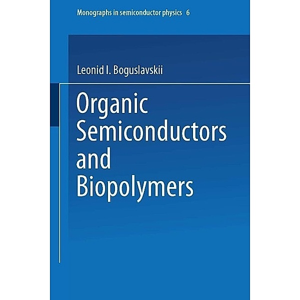 Organic Semiconductors and Biopolymers / Monographs in Semiconductor Physics Bd.6, Leonid I. Boguslavskii