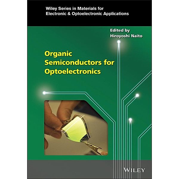 Organic Semiconductors for Optoelectronics / Wiley Series in Materials for Electronic & Optoelectronic Applications, Hiroyoshi Naito