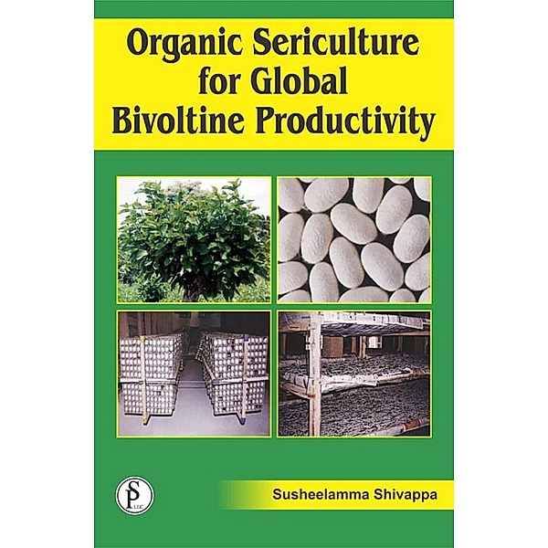 Organic Sericulture For Global Bivoltine Productivity, Susheelamma Shivappa