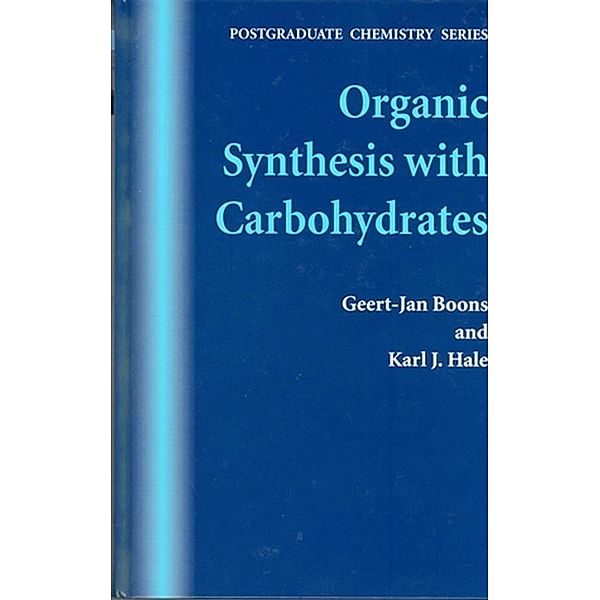 Organic Synthesis with Carbohydrates, Geert-Jan Boons, Karl J. Hale