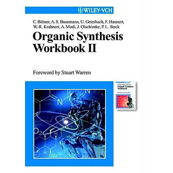 Organic Synthesis Workbook.Vol.2, Christian Bittner, Anke S. Busemann, Ulrich Griesbach, Frank Haunert, Wolf-Rüdiger Krahnert, Andrea Modi, Jens Olschimke, Peter L. Steck