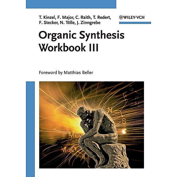 Organic Synthesis Workbook.Vol.3, Tom Kinzel, Felix Major, Thomas Redert, Florian Stecker, Julia Zinngrebe, Nina Tölle