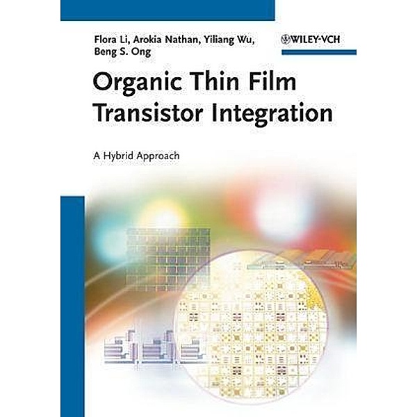 Organic Thin Film Transistor Integration, Flora M. Li, Arokia Nathan, Yiliang Wu, Beng S. Ong