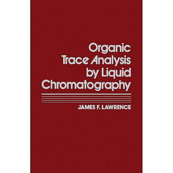 Organic Trace Analysis by Liquid Chromatography, James Lawrence