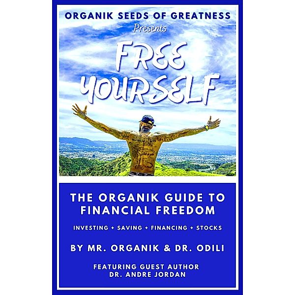 Organik Seeds of Greatness 2: Free Yourself - The Organik Guide to Financial Freedom, Organik, Uzo Odili, Andre Jordan
