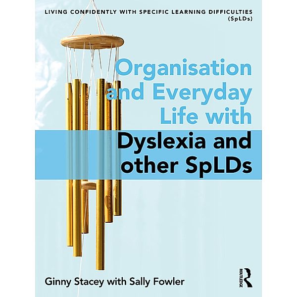 Organisation and Everyday Life with Dyslexia and other SpLDs, Ginny Stacey, Sally Fowler