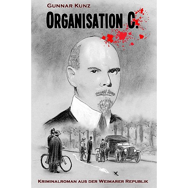 Organisation C. / Kriminalroman aus der Weimarer Republik Bd.2, Gunnar Kunz