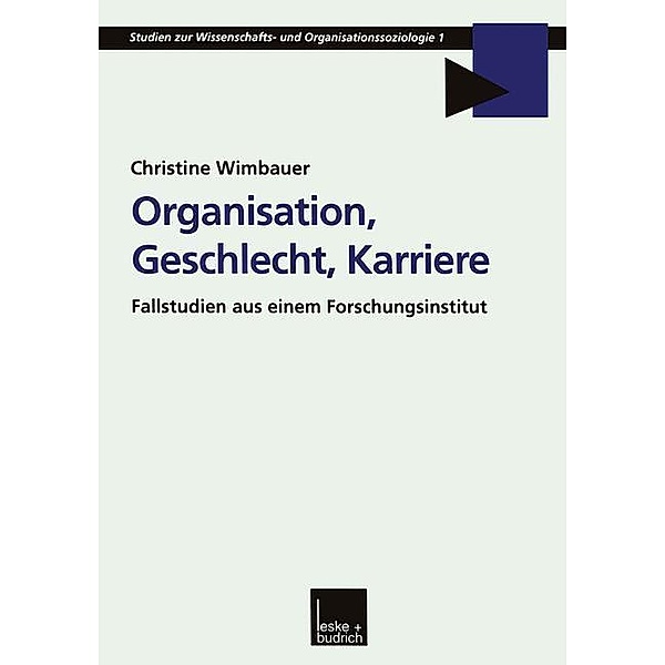 Organisation, Geschlecht, Karriere / Studien zur Wissenschafts-- und Organisationssoziologie Bd.1, Christine Wimbauer