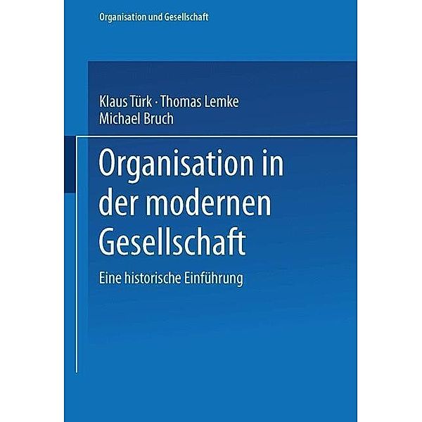 Organisation in der modernen Gesellschaft / Organisation und Gesellschaft, Klaus Türk, Thomas Lemke, Michael Bruch