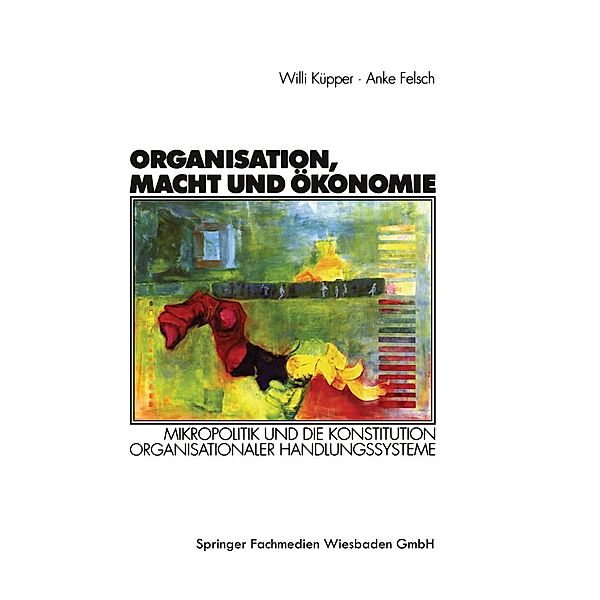 Organisation, Macht und Ökonomie / Organisation und Gesellschaft, Willi Küpper, Anke Felsch