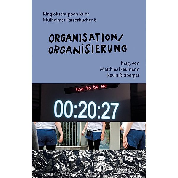 Organisation/Organisierung / Mülheimer Fatzerbücher Bd.6, Alain Badiou, Jürgen Kuttner, Emmanuel Mbolela, Marina Naprushkina, Kevin Rittberger, Kerem Schamberger, Tina Turnheim, Tobias Bergmann, Michael Beron, Torsten Bewernitz, Janet Biehl, friendly fire, Jan Gilles, Frigga Haug, Lisa Jopt