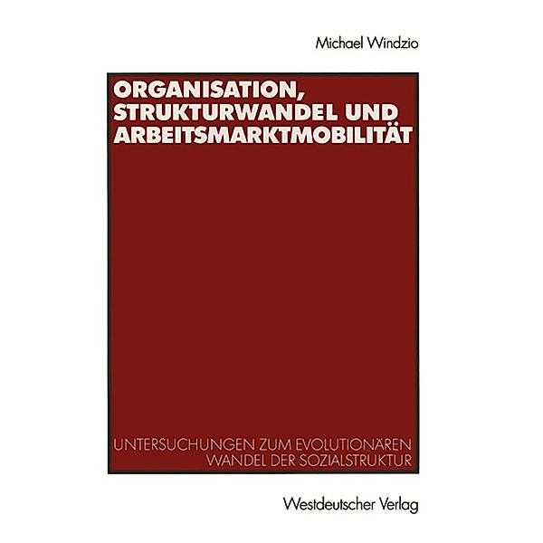 Organisation, Strukturwandel und Arbeitsmarktmobilität, Michael Windzio