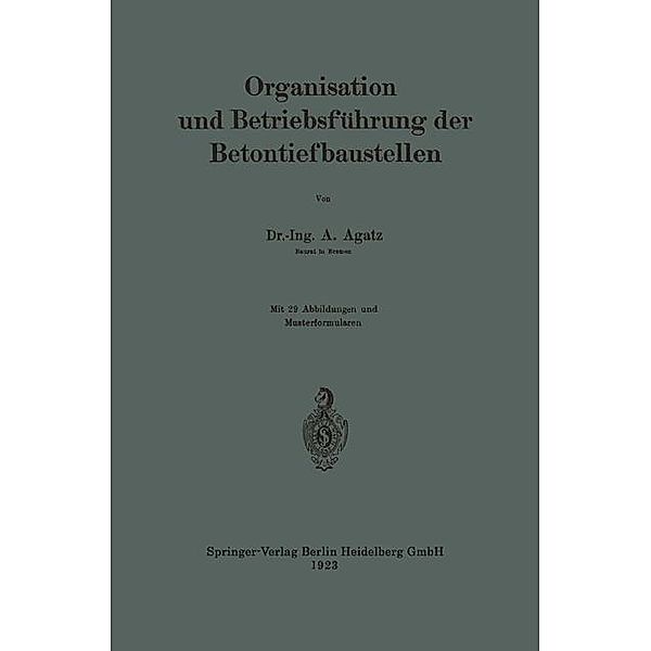 Organisation und Betriebsführung der Betontiefbaustellen, Arnold Agatz