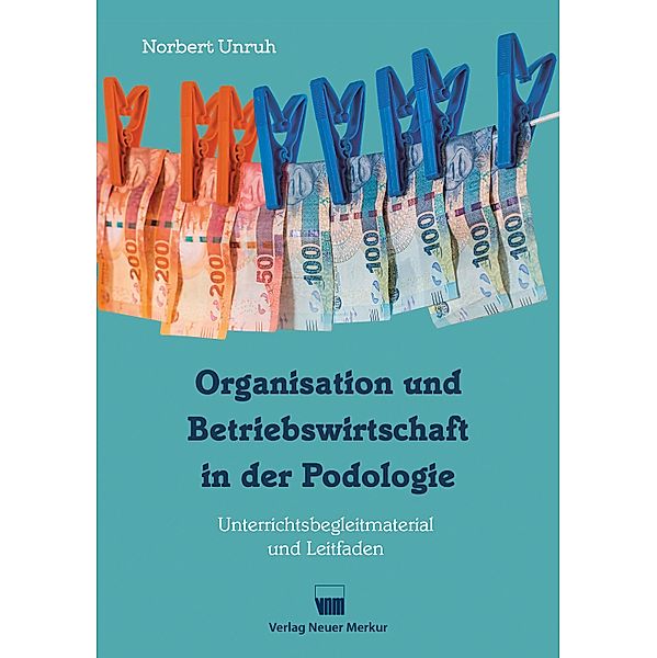 Organisation und Betriebswirtschaft in der Podologie, Norbert Unruh