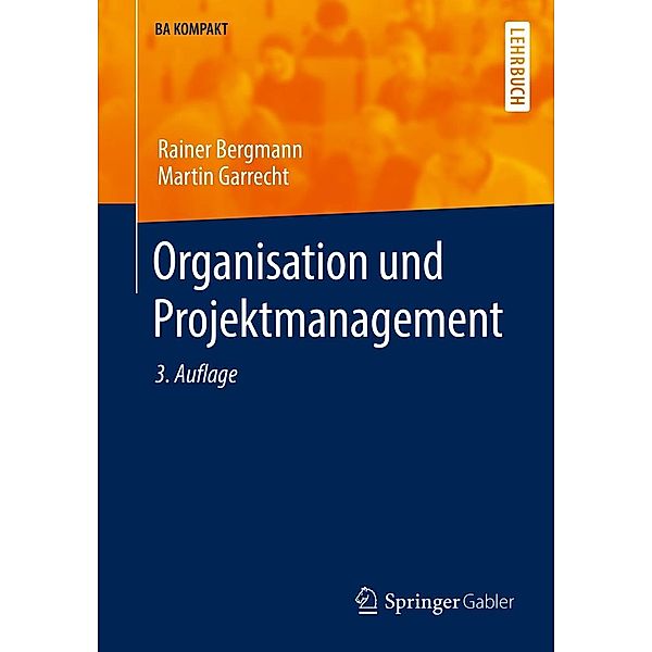 Organisation und Projektmanagement / BA KOMPAKT, Rainer Bergmann, Martin Garrecht