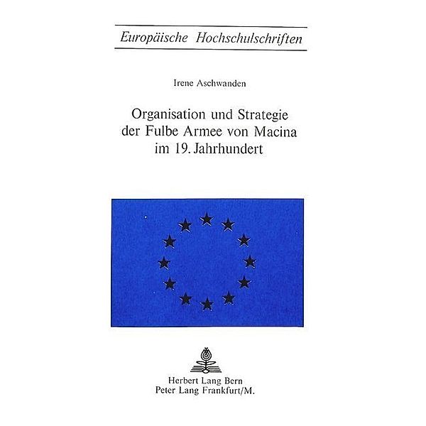 Organisation und Strategie der Fulbe Armee von Macina im 19. Jahrhundert, Irene Aschwanden