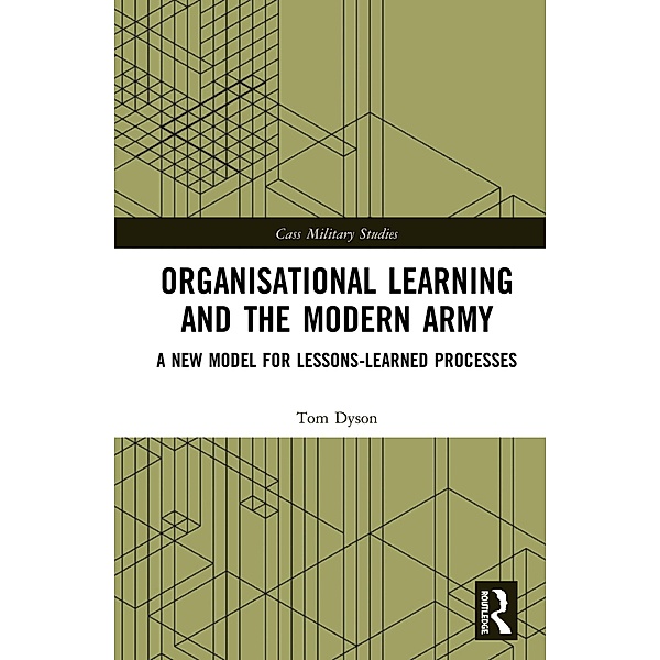 Organisational Learning and the Modern Army, Tom Dyson