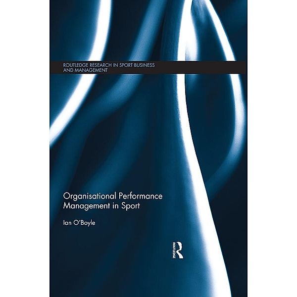 Organisational Performance Management in Sport / Routledge Research in Sport Business and Management, Ian O'Boyle