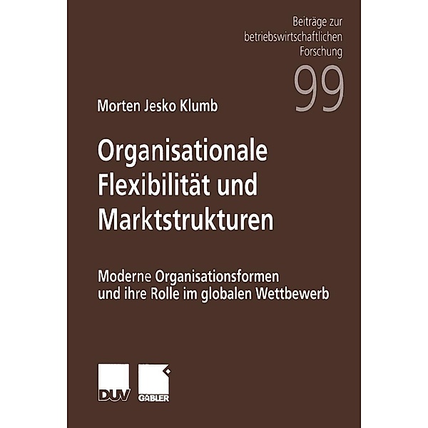 Organisationale Flexibilität und Marktstrukturen / Beiträge zur betriebswirtschaftlichen Forschung Bd.99, Morton Jesko Klumb
