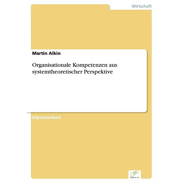 Organisationale Kompetenzen aus systemtheoretischer Perspektive, Martin Alkin