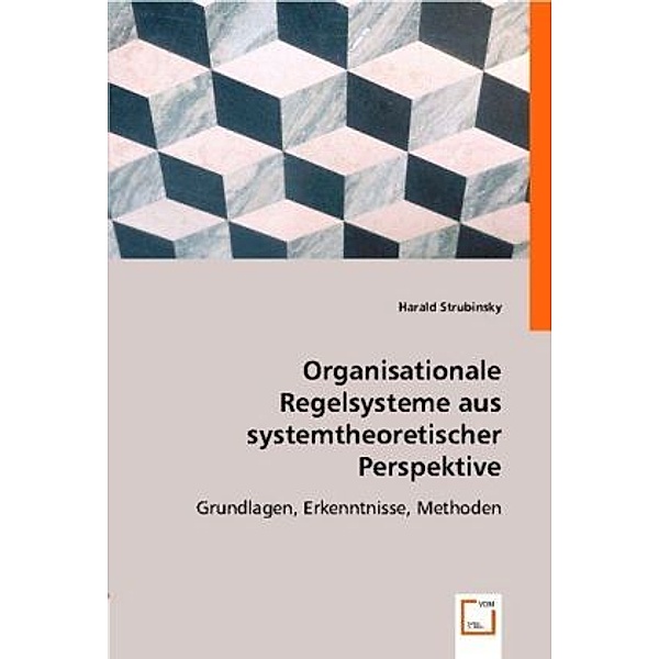 Organisationale Regelsysteme aus systemtheoretischer Perspektive, Harald Strubinsky