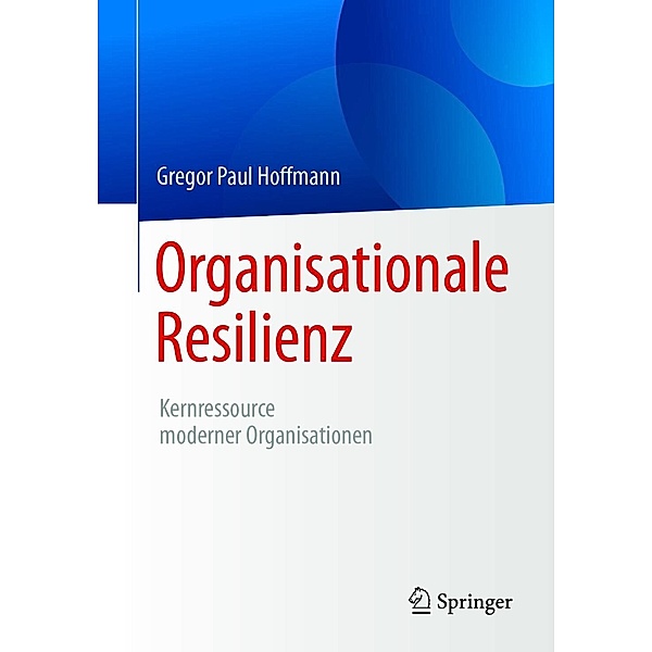 Organisationale Resilienz, Gregor Paul Hoffmann