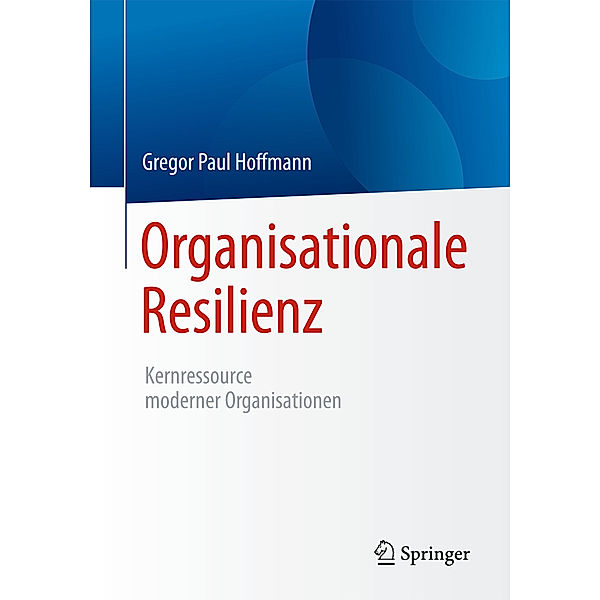 Organisationale Resilienz, Gregor Paul Hoffmann