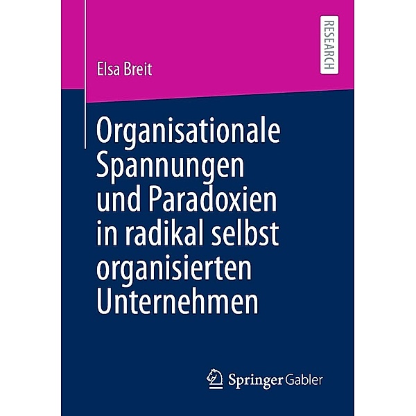Organisationale Spannungen und Paradoxien in radikal selbst organisierten Unternehmen, Elsa Breit