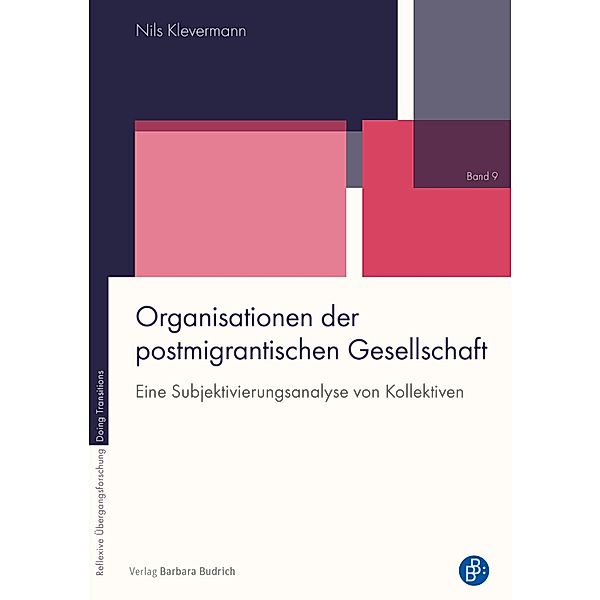 Organisationen der postmigrantischen Gesellschaft / Reflexive Übergangsforschung - Doing Transitions Bd.9, Nils Klevermann