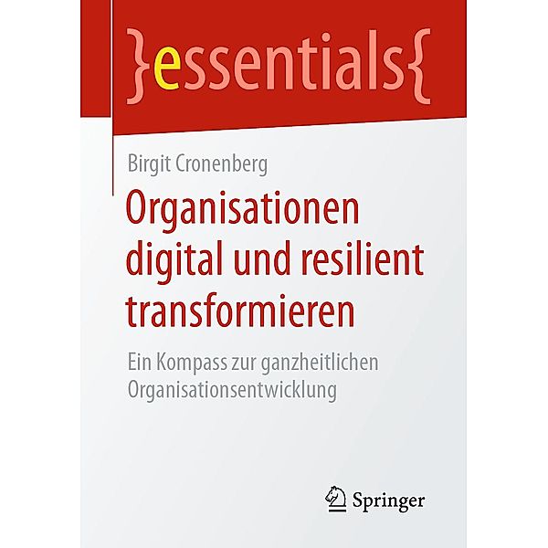 Organisationen digital und resilient transformieren / essentials, Birgit Cronenberg
