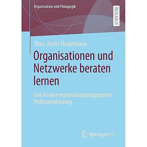 Organisationen und Netzwerke beraten lernen / Organisation und Pädagogik Bd.34, Marc-André Heidelmann
